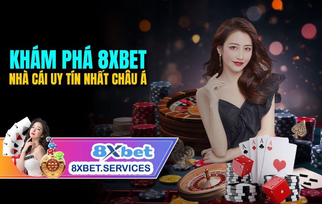 KHÁM PHÁ 8XBET NHÀ GÁI UY TÍN NHẤT CHÂU Á